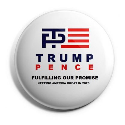 Trump Pence Fulfilling Our Promise Keeping American Great in 2020 Campaign Button (TRUMPPENCE-706)